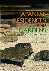 Japanese Residences and Gardens: A Tradition of Integration (Great Japanese Art) by Shigeo Fujioka, Michio