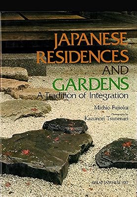 Japanese Residences and Gardens: A Tradition of Integration (Great Japanese Art)