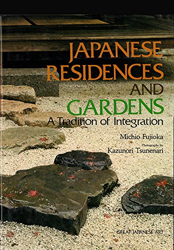 Japanese Residences and Gardens: A Tradition of Integration (Great Japanese Art) by Shigeo Fujioka, Michio