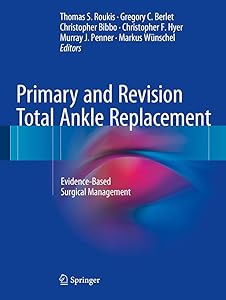 Primary and Revision Total Ankle Replacement: Evidence-Based Surgical Management by Thomas S. Roukis