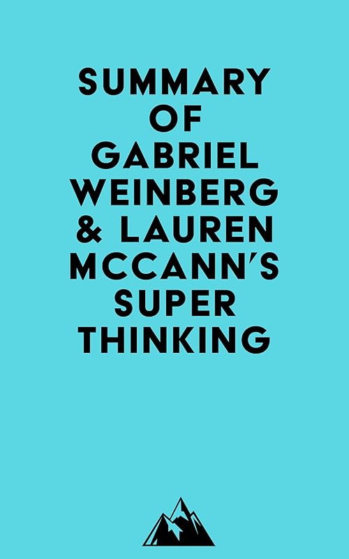 Summary of Gabriel Weinberg & Lauren McCann's Super Thinking by Everest Media