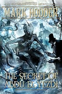 The Secret of Abdu El Yezdi: A Burton &amp; Swinburne Adventure