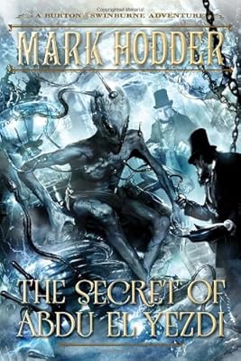 The Secret of Abdu El Yezdi: A Burton &amp; Swinburne Adventure