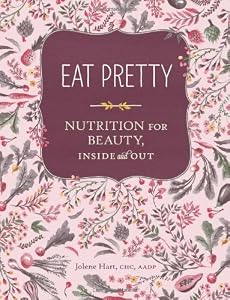 Eat Pretty: Nutrition for Beauty, Inside and Out