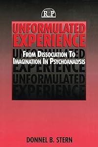 Unformulated Experience: From Dissociation to Imagination in Psychoanalysis (Relational Perspectives Book) (Relational Perspectives Book Series)