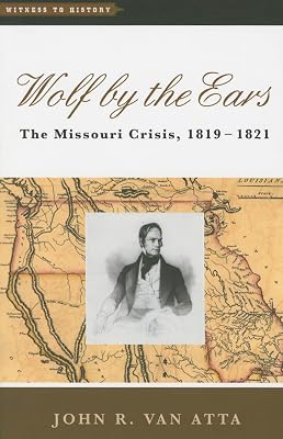 Wolf by the Ears: The Missouri Crisis, 1819–1821 (Witness to History)
