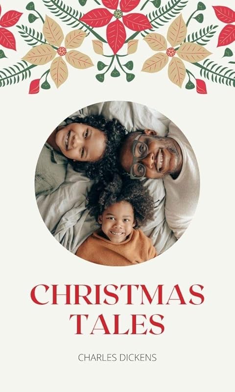 CHRISTMAS TALES: family and love by CHARLES DICKENS