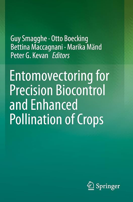 Entomovectoring for Precision Biocontrol and Enhanced Pollination of Crops by Guy Smagghe