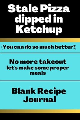 Stale Pizza Dipped In Ketchup: Blank Recipe Book