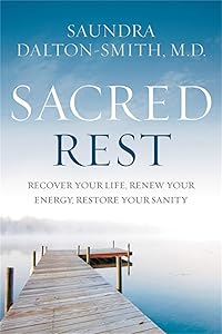 Sacred Rest: Recover Your Life, Renew Your Energy, Restore Your Sanity by Dr. Saundra Dalton-Smith