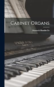 Cabinet Organs by Mass ) Mason & Hamlin Co (Boston