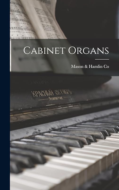 Cabinet Organs by Mass ) Mason & Hamlin Co (Boston