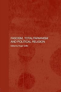 Fascism, Totalitarianism, and Political Religion (Totalitarianism Movements and Political Religions)