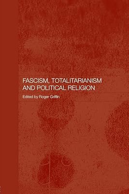 Fascism, Totalitarianism, and Political Religion (Totalitarianism Movements and Political Religions)