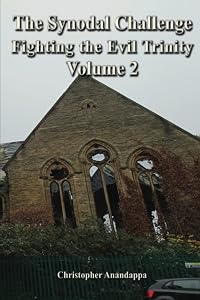 The Synodal Challenge fighting the Evil Trinity: Volume 2 by Christopher Anandappa