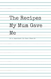 The Recipes my Mum Gave Me.: It's important to pass them on