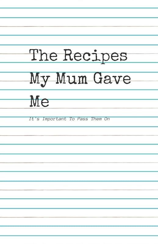 The Recipes my Mum Gave Me.: It's important to pass them on by starfish llama