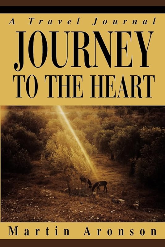 JOURNEY TO THE HEART: A Travel Journal by Martin Aronson
