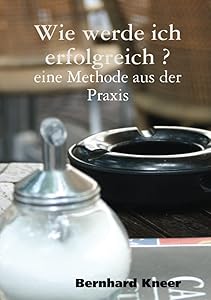 Wie werde ich erfolgreich (German Edition) by Bernhard Kneer
