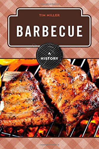 Barbecue: A History by Tim Miller