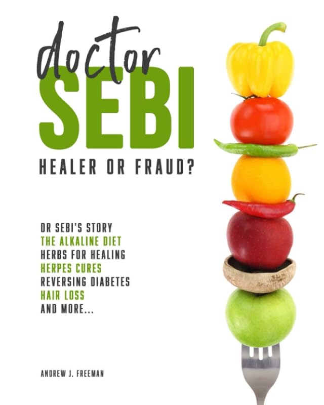 Doctor Sebi: The Definitive Guide Containing Dr Sebi's Story, Recipes for the Alkaline Diet, Herbs for Healing, Herpes Cures, Reversing Diabetes, Hair Loss, and more. by Andrew J. Freeman