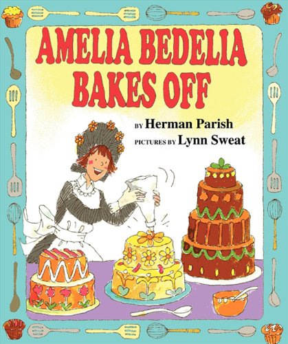 Amelia Bedelia Bakes Off by Herman Parish