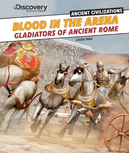 Blood in the Arena: Gladiators of Ancient Rome by Louise Park