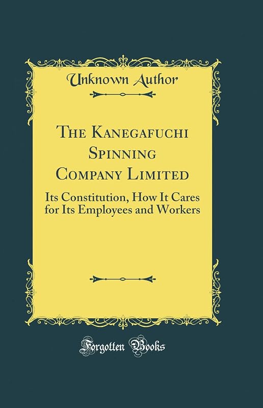 The Kanegafuchi Spinning Company Limited: Its Constitution, How It Cares for Its Employees and Workers (Classic Reprint) by Anonymous