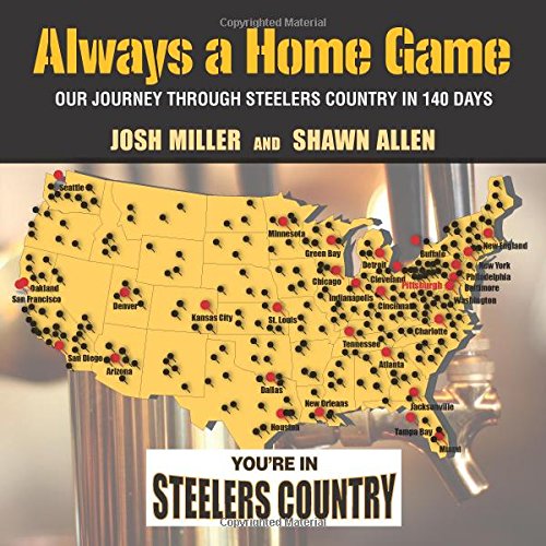 Always a Home Game: Our Journey Through Steelers Country in 140 Days by Josh Miller  ,