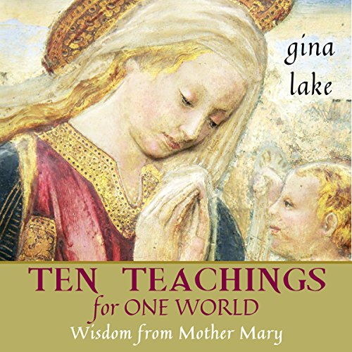 Ten Teachings for One World: Wisdom from Mother Mary