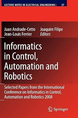 Informatics in Control, Automation and Robotics: Selected Papers from the International Conference on Informatics in Control, Automation and Robotics 2008 (Lecture Notes in Electrical Engineering, 37)