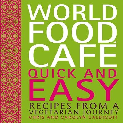 World Food Caf&eacute;: Quick and Easy: Recipes from a Vegetarian Journey