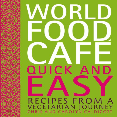 World Food Caf&eacute;: Quick and Easy: Recipes from a Vegetarian Journey by Carolyn Caldicott