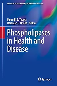 Phospholipases in Health and Disease (Advances in Biochemistry in Health and Disease Book 10) by Paramjit S. Tappia