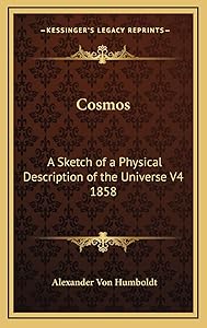 Cosmos: A Sketch of a Physical Description of the Universe V4 1858