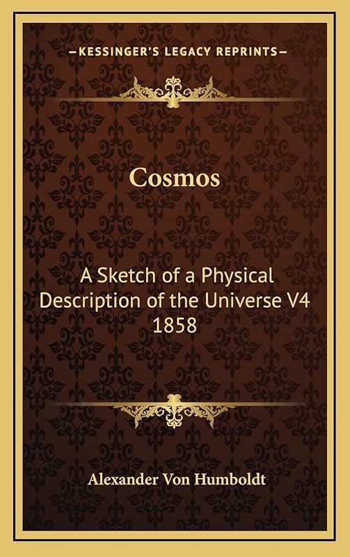 Cosmos: A Sketch of a Physical Description of the Universe V4 1858 by Alexander Von Humboldt