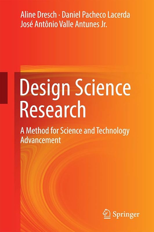 Design Science Research: A Method for Science and Technology Advancement by Aline Dresch