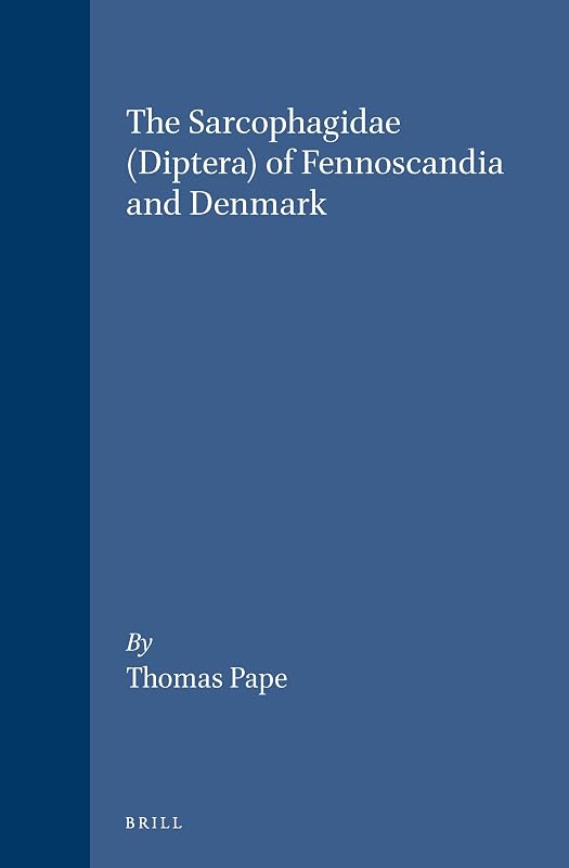 The Sarcophagidae (Diptera) of Fennoscandia and Denmark: 19 (Fauna Entomologica Scandinavica) by th Pape