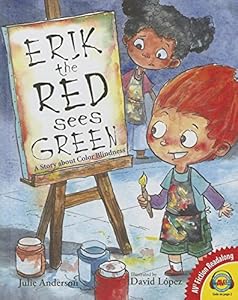 Erik the Red Sees Green: A Story about Color Blindness by Julie Anderson; David Lopez