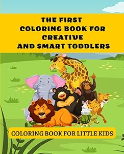 The First Coloring Book for Creative and Smart Toddlers: Coloring Book for Toddlers ages 1, 2 & 3 by Alina Tudor