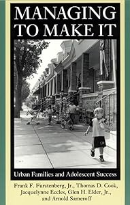 Managing to Make It: Urban Families and Adolescent Success (Volume 1998) (The John D. and Catherine T. MacArthur Foundation Series on Mental Health ... Studies on Successful Adolescent Development) by Frank F. Furstenberg