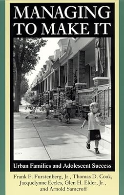 Managing to Make It: Urban Families and Adolescent Success (Volume 1998) (The John D. and Catherine T. MacArthur Foundation Series on Mental Health ... Studies on Successful Adolescent Development)