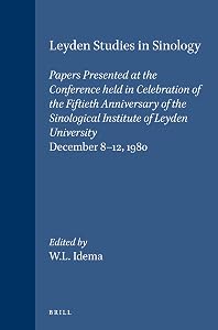 Leyden Studies in Sinology: Papers Presented at the Conference Held in Celebration of the Fiftieth Anniversary of the Sinological Institute of Leyden University, December 8-12, 1980 (Asian Studies) by Wilt Idema