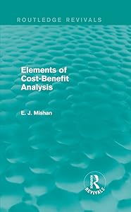 Elements of Cost-Benefit Analysis (Routledge Revivals) by E. Mishan