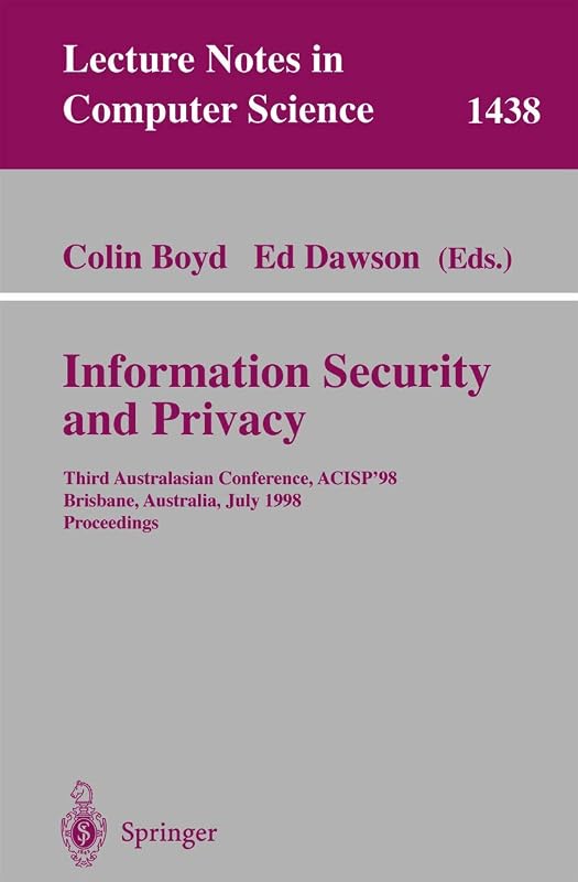 Information Security and Privacy: Third Australasian Conference, ACISP'98, Brisbane, Australia July 13-15, 1998, Proceedings (Lecture Notes in Computer Science, 1438) by Colin Boyd