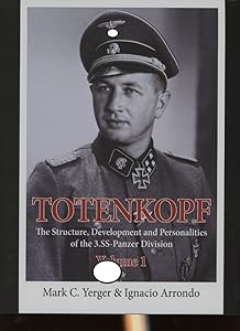 Totenkopf: The Structure, Development and Personalities of the 3.SS-Panzer-Division: Volume 1 by Ignacio Arrondo