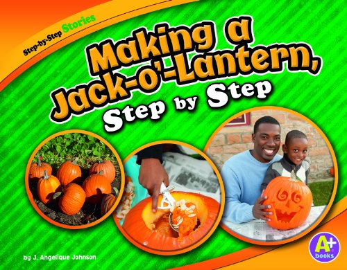 Making a Jack-o'-Lantern, Step by Step (A+ Books: Step-By-Step Stories) by Judith Angelique Johnson