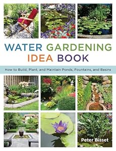 The Water Gardening Idea Book: How to Build, Plant, and Maintain Ponds, Fountains, and Basins by Peter Bisset
