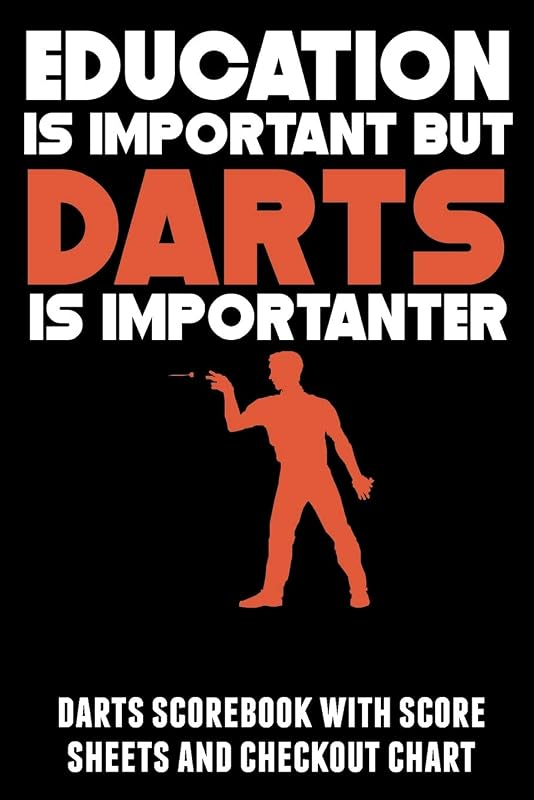 Education Is Important But Darts Is Importanter: Darts scorebook with score sheets and checkout chart by Kevin Williams