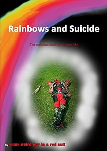 Rainbows and Suicide by some weird guy in a red suit